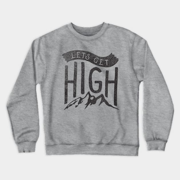 Lets Get High Crewneck Sweatshirt by cabinsupply